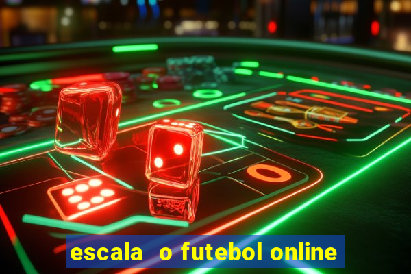 escala  o futebol online