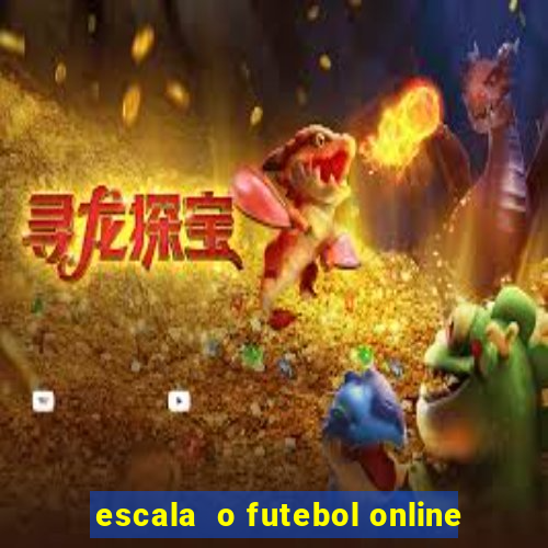 escala  o futebol online