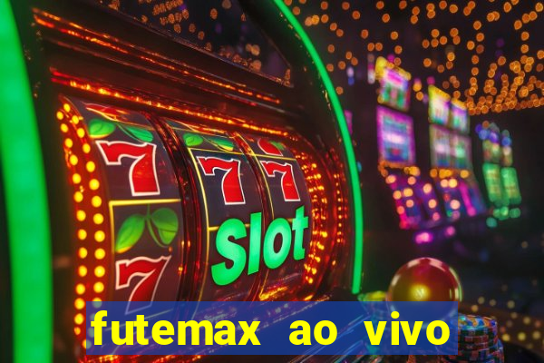 futemax ao vivo futebol ao vivo hoje