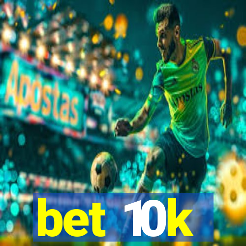 bet 10k