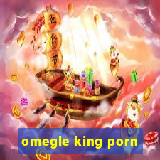 omegle king porn