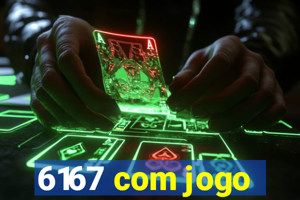 6167 com jogo