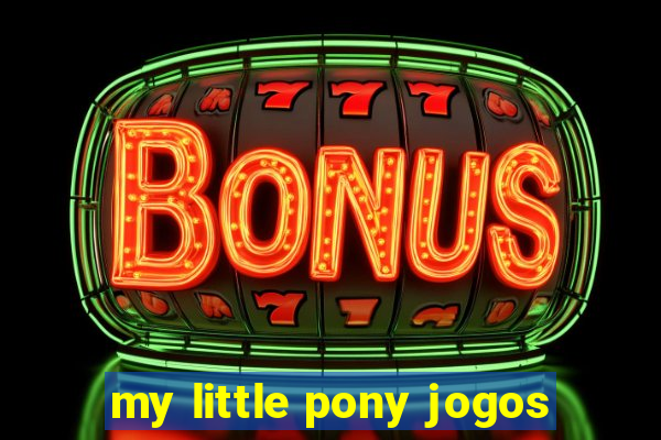 my little pony jogos