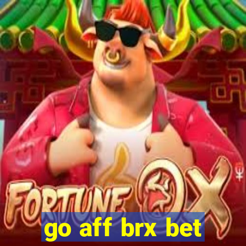 go aff brx bet