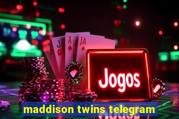 maddison twins telegram