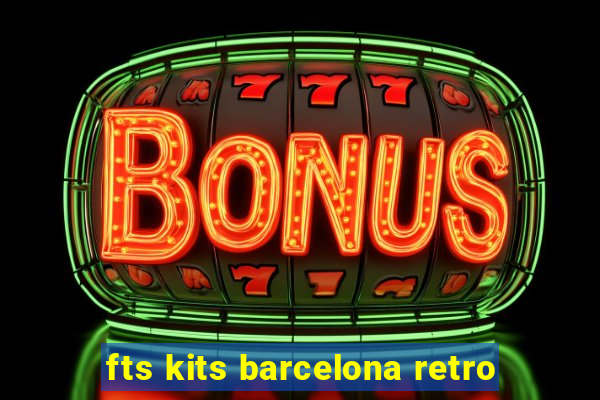 fts kits barcelona retro