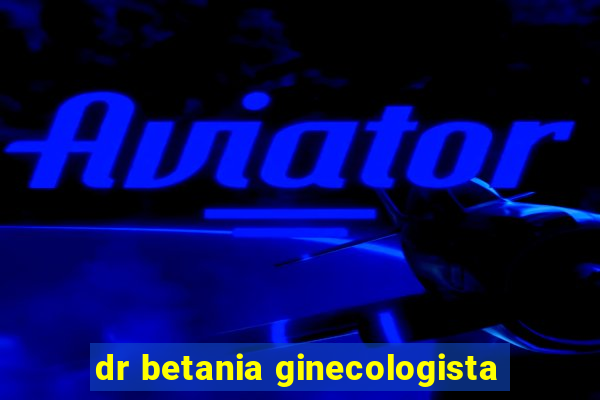 dr betania ginecologista