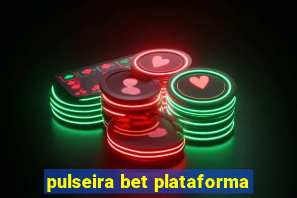 pulseira bet plataforma