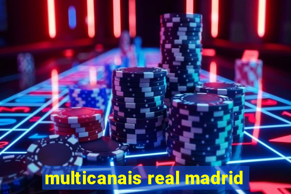 multicanais real madrid