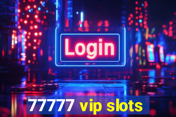 77777 vip slots