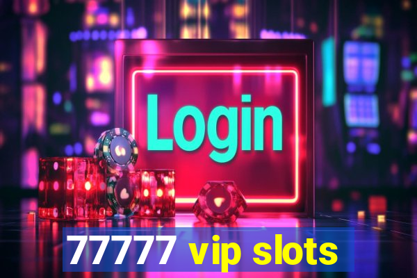 77777 vip slots