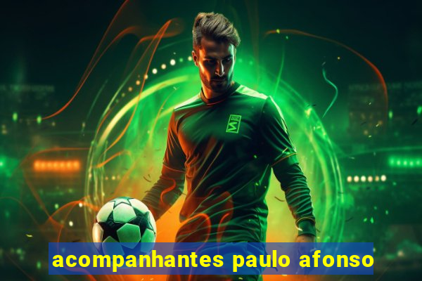 acompanhantes paulo afonso