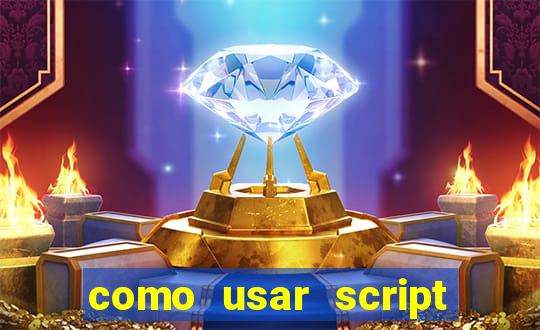 como usar script no cmsp