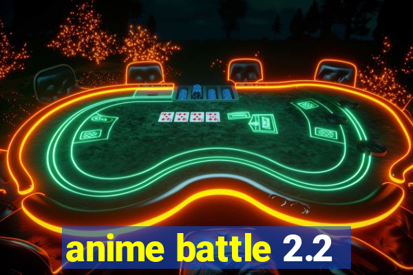 anime battle 2.2