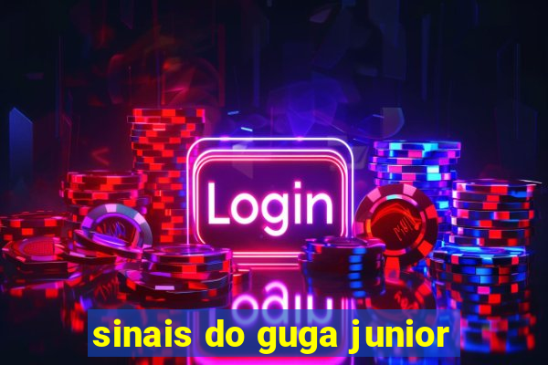 sinais do guga junior