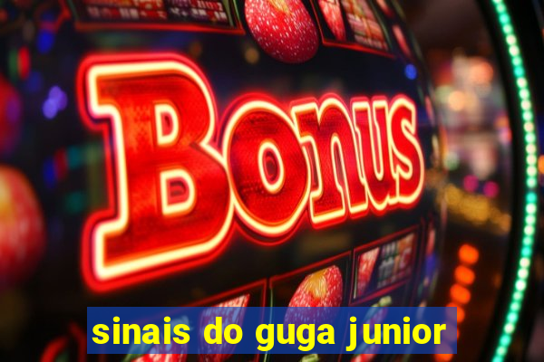 sinais do guga junior