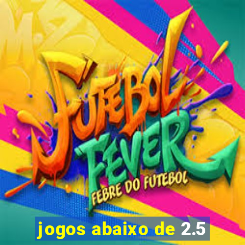 jogos abaixo de 2.5