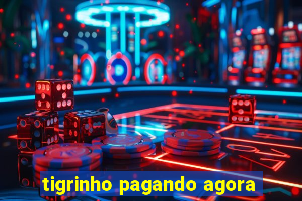 tigrinho pagando agora