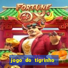 jogo do tigrinho ganha dinheiro de verdade