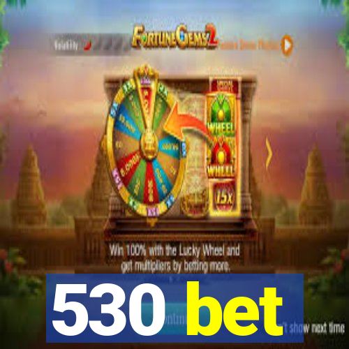 530 bet