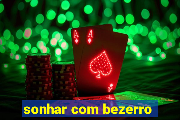 sonhar com bezerro