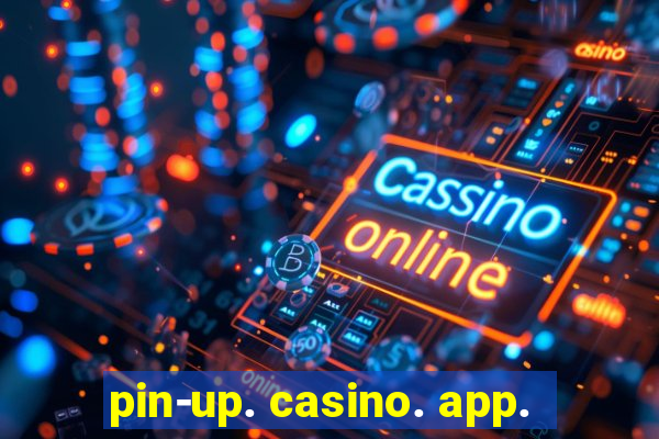 pin-up. casino. app.