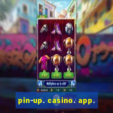 pin-up. casino. app.