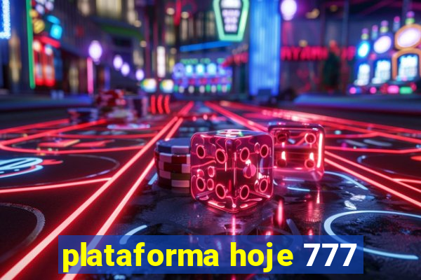 plataforma hoje 777