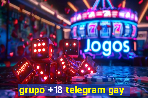 grupo +18 telegram gay