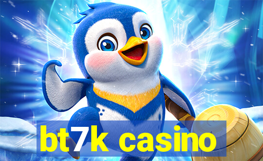 bt7k casino