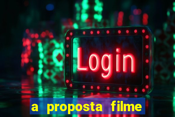 a proposta filme completo dublado topflix