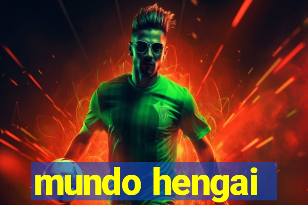 mundo hengai