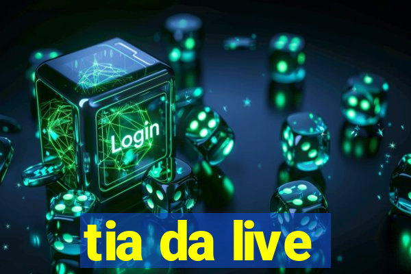 tia da live