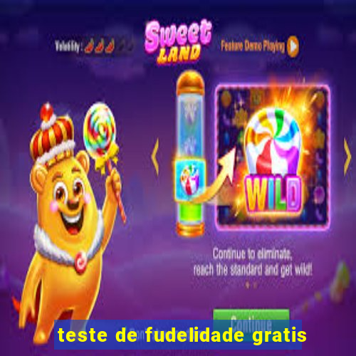 teste de fudelidade gratis