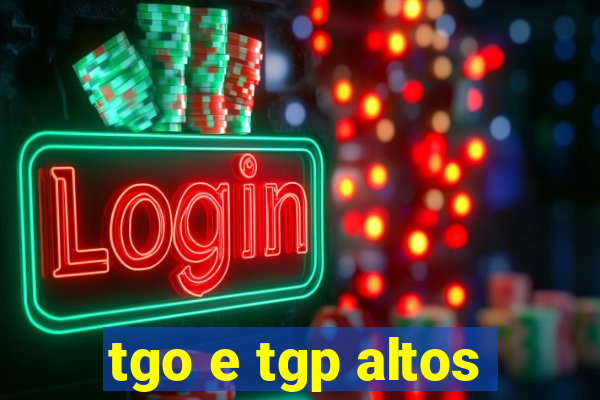 tgo e tgp altos