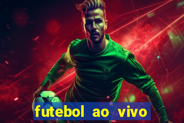 futebol ao vivo hoje futemax