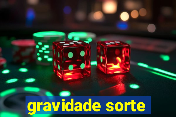 gravidade sorte