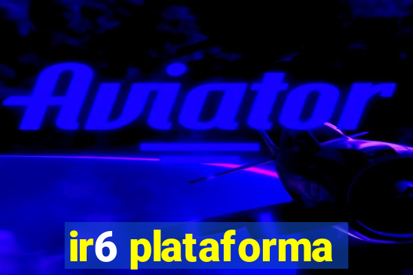 ir6 plataforma