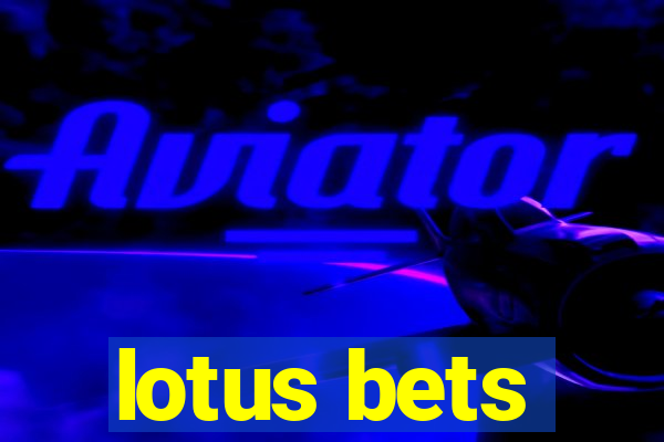 lotus bets