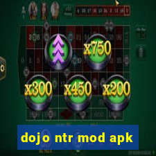 dojo ntr mod apk