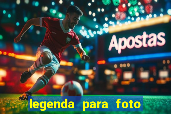 legenda para foto jogando bola