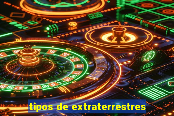 tipos de extraterrestres