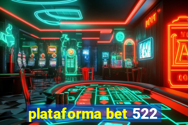 plataforma bet 522