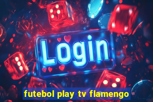 futebol play tv flamengo