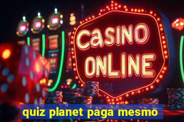 quiz planet paga mesmo