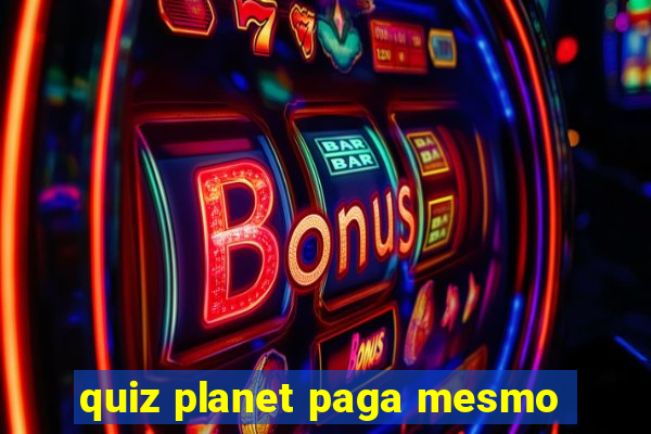 quiz planet paga mesmo