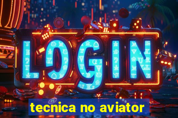 tecnica no aviator