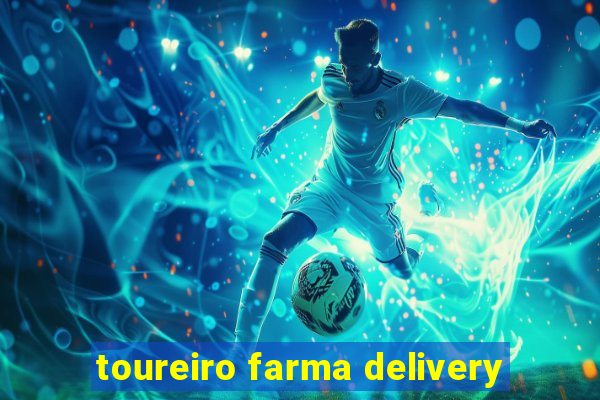 toureiro farma delivery