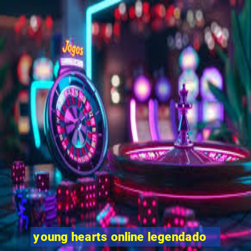 young hearts online legendado