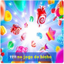 1111 no jogo do bicho